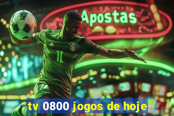 tv 0800 jogos de hoje